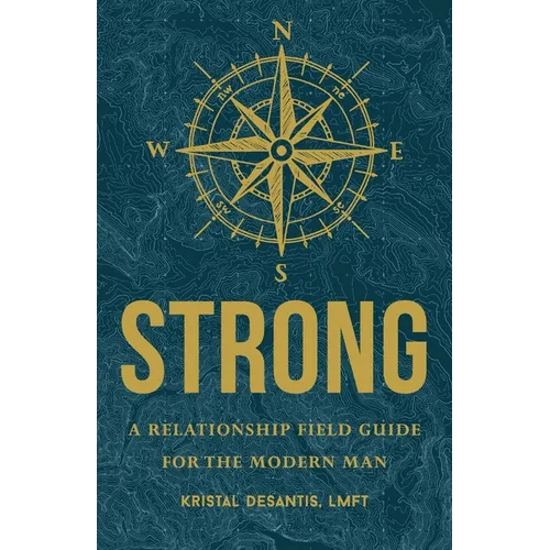 Strong: A Relationship Field Guide for the Modern Man