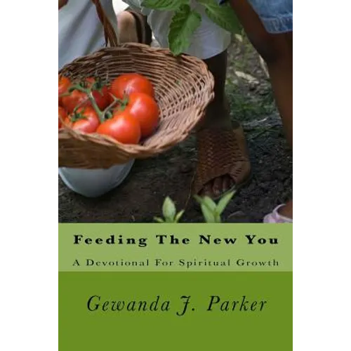 Feeding The New You: A Devotional For Spiritual Growth