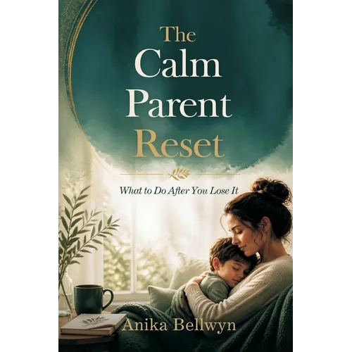The Calm Parent Reset: What to Do After You Lose It