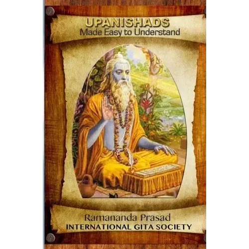 UPANISHADS Made Easy to Understand: Principal Upanishads, Presented in an easy to read and Understand Modern English with gloss on all 511 verses of t