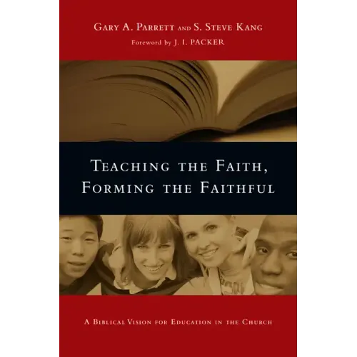 Teaching the Faith, Forming the Faithful: A Biblical Vision for Education in the Church