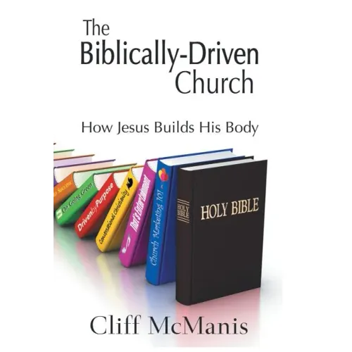 The Biblically-Driven Church: How Jesus Builds His Body: How Jesus Builds His Body