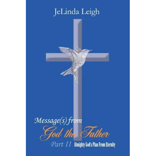 Message(s) from God the Father Part II: Almighty God's Plan From Eternity