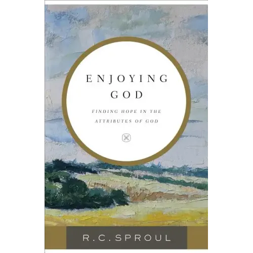 Enjoying God: Finding Hope in the Attributes of God