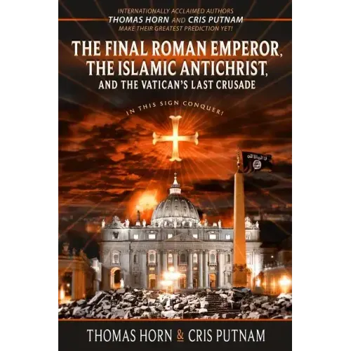 The Final Roman Emperor, The Islamic Antichrist, and the Vatican's Last Crusade