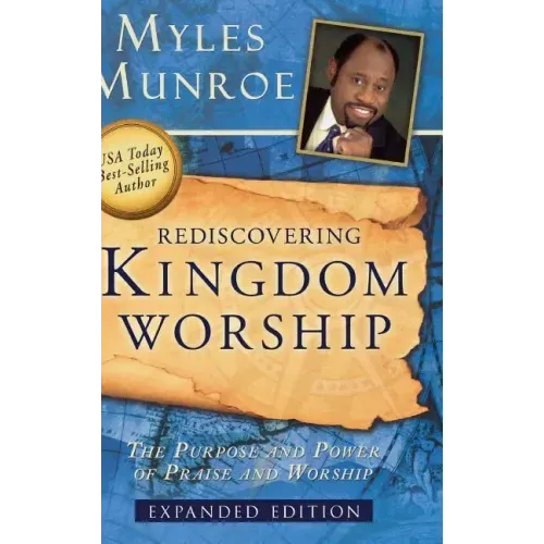 Rediscovering Kingdom Worship: The Purpose and Power of Praise and Worship