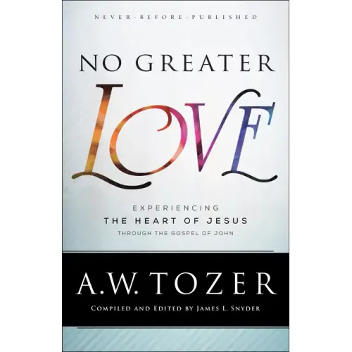 No Greater Love: Experiencing the Heart of Jesus Through the Gospel of John