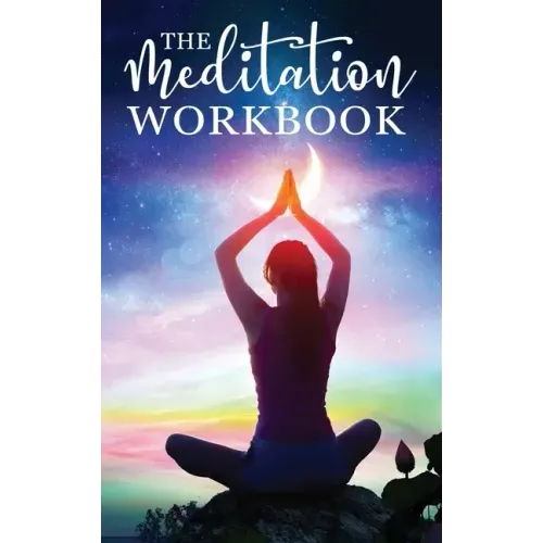 The Meditation Workbook: 160+ Meditation Techniques to Reduce Stress and Expand Your Mind