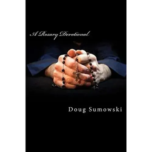 A Rosary Devotional: Learning to Pray Using the Rosary