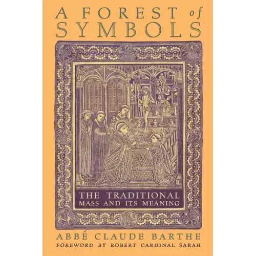 A Forest of Symbols: The Traditional Mass and Its Meaning