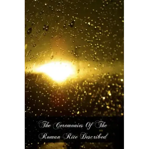 The Ceremonies Of The Roman Rite Described