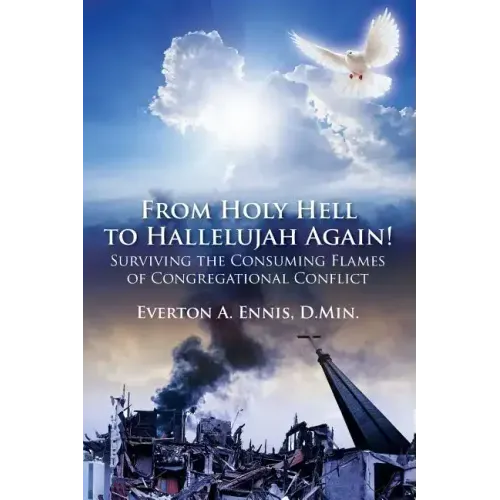 From Holy Hell to Hallelujah Again! Surviving the Consuming Flames of Congregational Conflict
