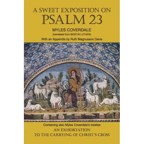 A Sweet Exposition on Psalm 23: with also An Exhortation to the Carrying of Christ's Cross