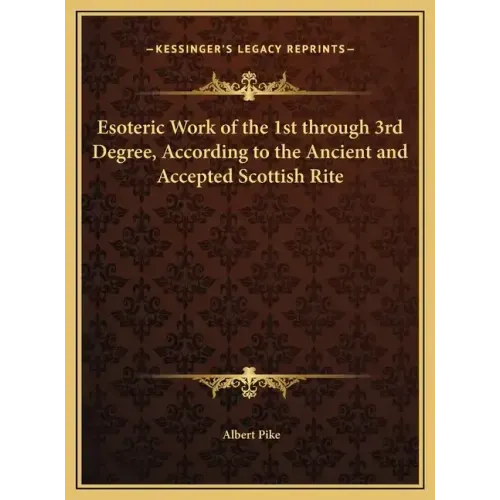 Esoteric Work of the 1st through 3rd Degree, According to the Ancient and Accepted Scottish Rite