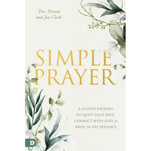 Simple Prayer: A Guided Journal to Quiet Your Soul, Connect with God, and Abide in His Presence