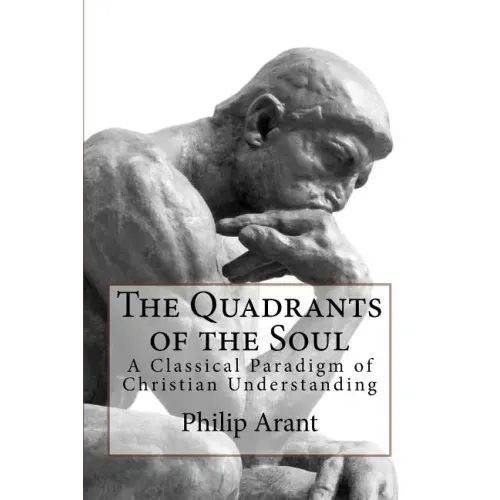 The Quadrants of the Soul: A Classical Paradigm of Christian Understanding