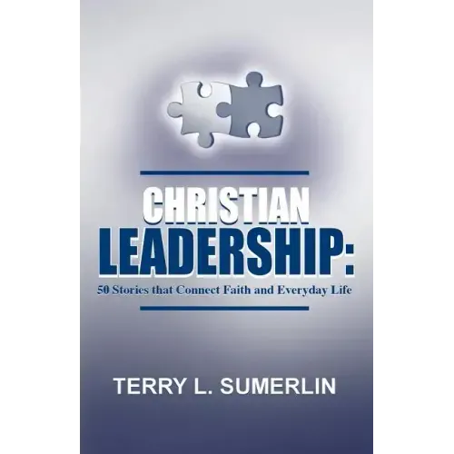 Christian Leadership: 50 Stories That Connect Faith and Everyday Life
