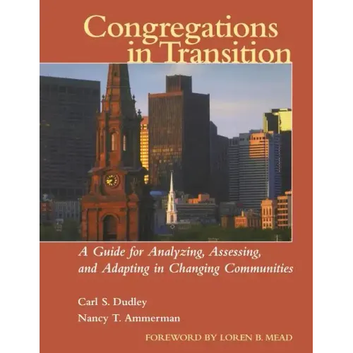 Congregations in Transition: A Guide for Analyzing, Assessing, and Adapting in Changing Communities