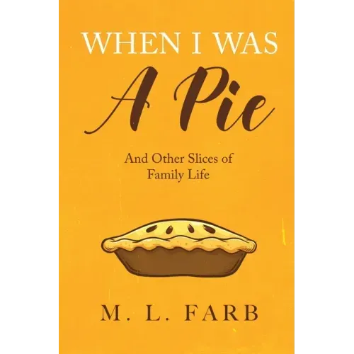 When I Was a Pie: And Other Slices of Family Life