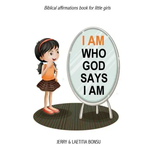 I AM Who God Says I AM: Biblical affirmations book for little girls