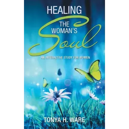 Healing the Woman's Soul: An Interactive Study for Women