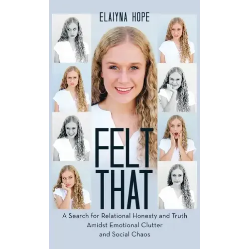 Felt That: A Search for Relational Honesty and Truth Amidst Emotional Clutter and Social Chaos