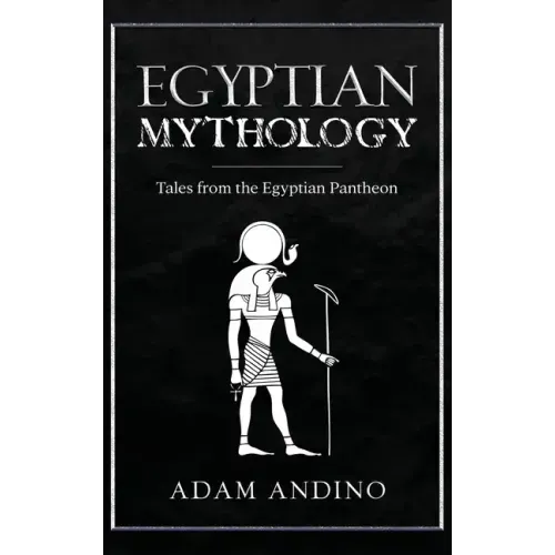 Egyptian Mythology: Tales from the Egyptian Pantheon