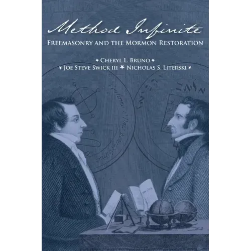 Method Infinite: Freemasonry and the Mormon Restoration