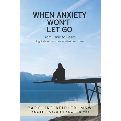When Anxiety Won't Let Go: Smart Living in Small Bites