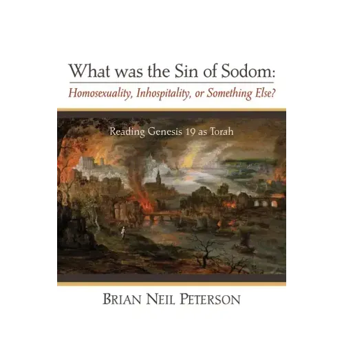 What Was the Sin of Sodom: Homosexuality, Inhospitality, or Something Else?: Reading Genesis 19 as Torah