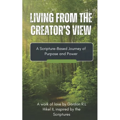 Living From the Creator's View: A Scripture-Based Journey of Purpose & Power