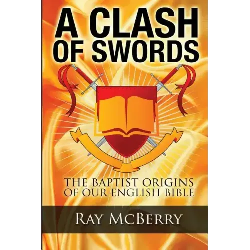A Clash of Swords: The Baptist Origins of our English Bible