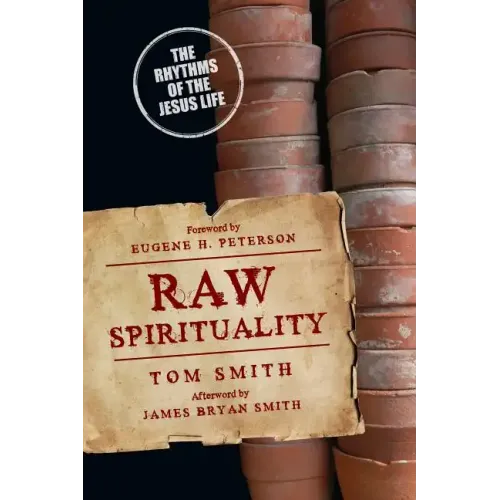 Raw Spirituality: The Rhythms of the Jesus Life