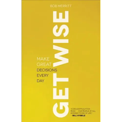 Get Wise: Make Great Decisions Every Day