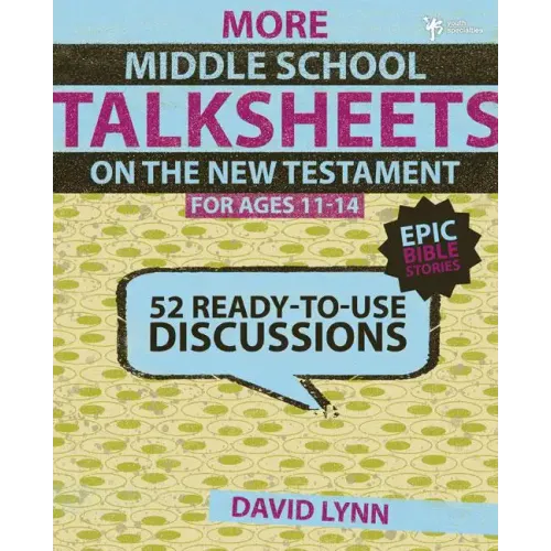 More Middle School Talksheets on the New Testament, Epic Bible Stories: 52 Ready-To-Use Discussions