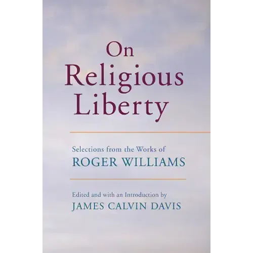 On Religious Liberty: Selections from the Works of Roger Williams