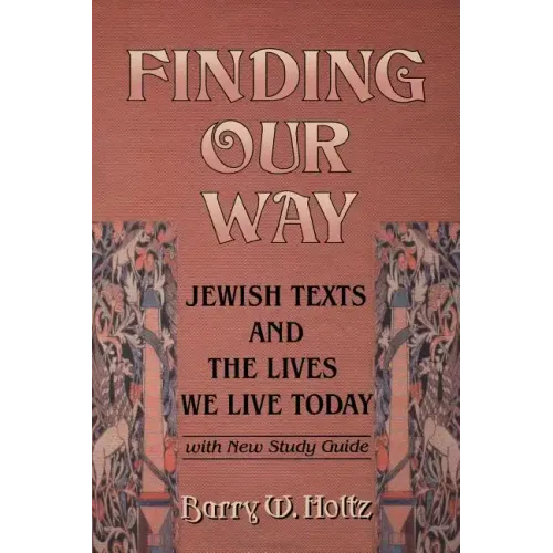 Finding Our Way: Jewish Texts and the Lives We Lead Today