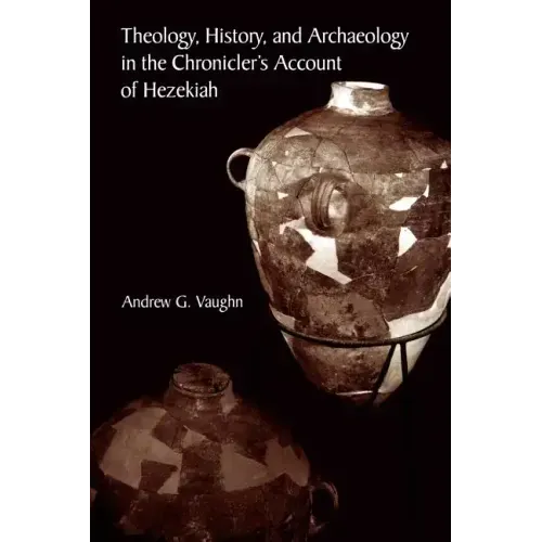 Theology, History, and Archaeology in the Chronicler's Account of Hezekiah