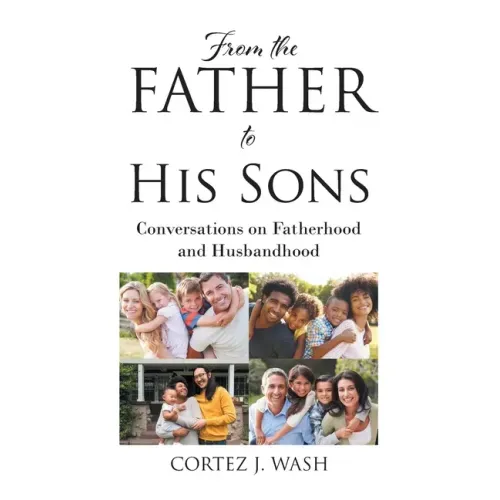 From the Father to His Sons: Conversations on Fatherhood and Husbandhood