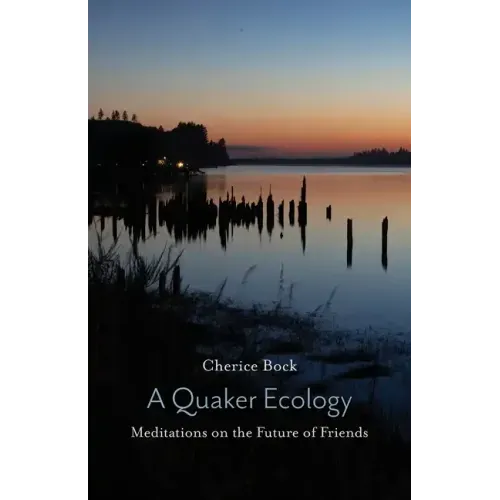 A Quaker Ecology: Meditations on the Future of Friends