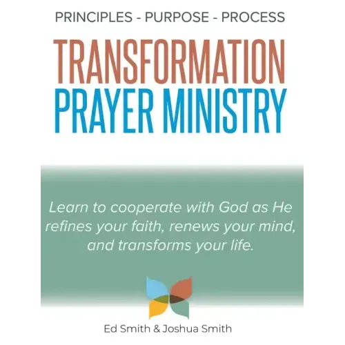 The Principles, Purpose, and Process of Transformation Prayer Ministry