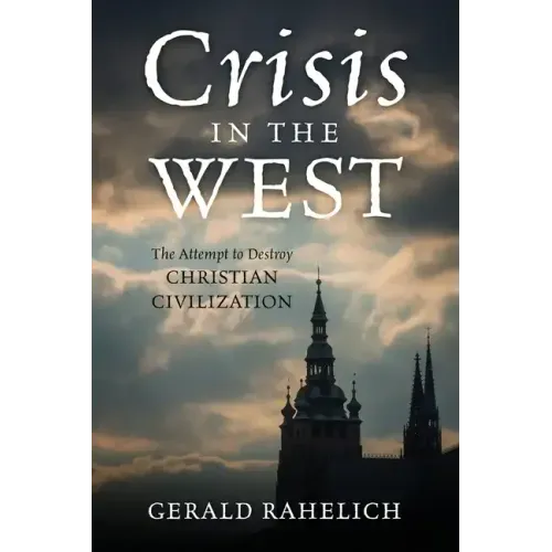 Crisis in the West: The Attempt to Destroy Christian Civilization