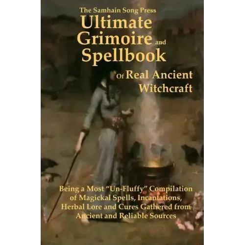 The Samhain Song Press Ultimate Grimoire and Spellbook of Real Ancient Witchcraft