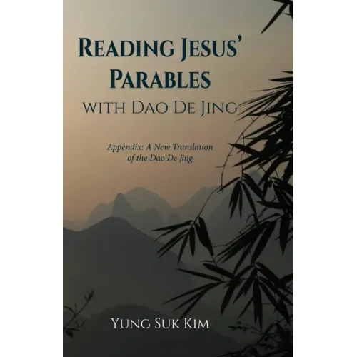 Reading Jesus' Parables with DAO de Jing: Appendix: A New Translation of the DAO de Jing
