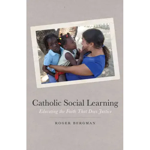 Catholic Social Learning: Educating the Faith That Does Justice