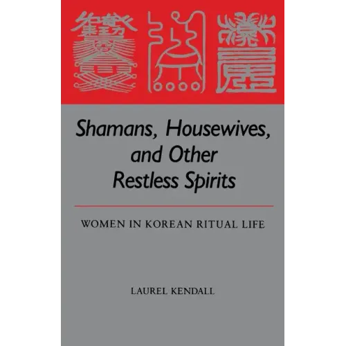 Shamans, Housewives, and Other Restless Spirits: Women in Korean Ritual Life