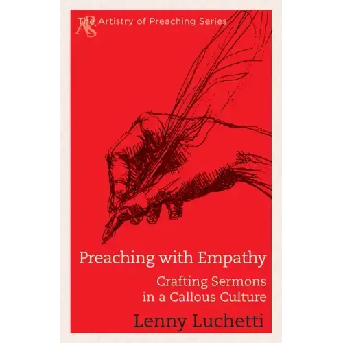Preaching with Empathy: Crafting Sermons in a Callous Culture
