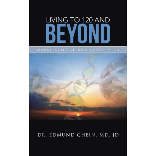 Living to 120 and Beyond: Where Science and Spirit Meet