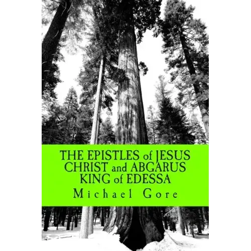 THE EPISTLES of JESUS CHRIST and ABGARUS KING of EDESSA: Lost & Forgotten Books of the New Testament