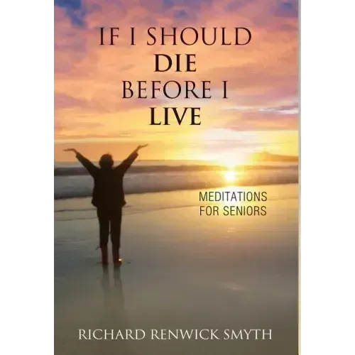 If I Should Die Before I Live: Meditations for Seniors
